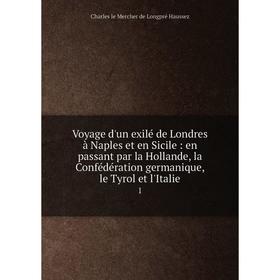 Книга Voyage d'un exilé de Londres à Naples et en Sicile: en passant par la Hollande, la Confédération germanique, le Tyrol et l'Italie 1
Книга Voyage d'un exilé de Londres à Naples et en Sicile: en passant par la Hollande, la Confédération germanique, le Tyrol et l'Italie 1