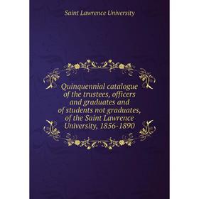 Книга Quinquennial catalogue of the trustees, officers and graduates and of students not graduates, of the Saint Lawrence University, 1856-1890
Книга Quinquennial catalogue of the trustees, officers and graduates and of students not graduates, of the Saint Lawrence University, 1856-1890