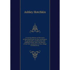 Книга A concise history of the town of Maryland from its first settlement. Its geography, productions and striking events; also, the history of the fi
Книга A concise history of the town of Maryland from its first settlement. Its geography, productions and striking events; also, the history of the fi