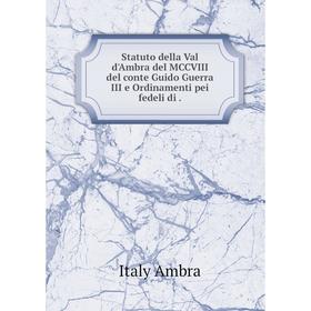 Книга Statuto della Val d'Ambra del MCCVIII del conte Guido Guerra III e Ordinamenti pei fedeli di.
Книга Statuto della Val d'Ambra del MCCVIII del conte Guido Guerra III e Ordinamenti pei fedeli di.