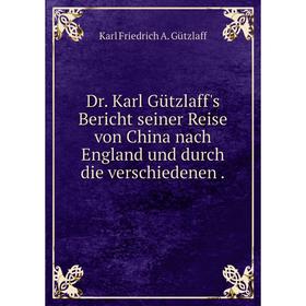 Книга Dr. Karl Gützlaff's Bericht seiner Reise von China nach England und durch die verschiedenen.
Книга Dr. Karl Gützlaff's Bericht seiner Reise von China nach England und durch die verschiedenen.