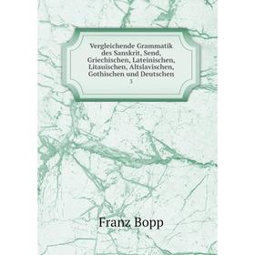 Книга Vergleichende Grammatik des Sanskrit, Send, Griechischen, Lateinischen, Litauischen, Altslavischen, Gothischen und Deutschen 3
Книга Vergleichende Grammatik des Sanskrit, Send, Griechischen, Lateinischen, Litauischen, Altslavischen, Gothischen und Deutschen 3