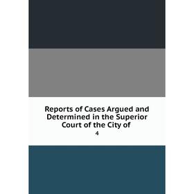 Книга Reports of Cases Argued and Determined in the Superior Court of the City of. 4
Книга Reports of Cases Argued and Determined in the Superior Court of the City of. 4