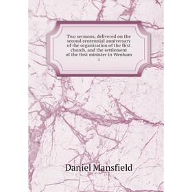 Книга Two sermons, delivered on the second centennial anniversary of the organization of the first church, and the settlement of the first minister in
Книга Two sermons, delivered on the second centennial anniversary of the organization of the first church, and the settlement of the first minister in