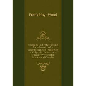 Книга Ursprung und entwickelung der sklaverei in den ursprünglich von Frankreich und Spanien besessenen teilen der Vereinigten Staaten und Canadas
Книга Ursprung und entwickelung der sklaverei in den ursprünglich von Frankreich und Spanien besessenen teilen der Vereinigten Staaten und Canadas