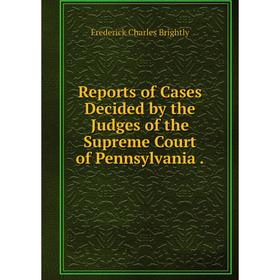 Книга Reports of Cases Decided by the Judges of the Supreme Court of Pennsylvania.
Книга Reports of Cases Decided by the Judges of the Supreme Court of Pennsylvania.