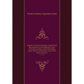 Книга Reports of cases in equity, argued and determined in the Supreme Court of North Carolina, from December term, 1834, to December term 1839, both
Книга Reports of cases in equity, argued and determined in the Supreme Court of North Carolina, from December term, 1834, to December term 1839, both