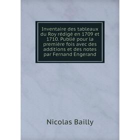 Книга Inventaire des tableaux du Roy rédigé en 1709 et 1710. Publié pour la première fois avec des additions et des notes par Fernand Engerand
Книга Inventaire des tableaux du Roy rédigé en 1709 et 1710. Publié pour la première fois avec des additions et des notes par Fernand Engerand