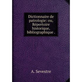 Книга Dictionnaire de patrologie: ou, Répertoire historique, bibliographique.
Книга Dictionnaire de patrologie: ou, Répertoire historique, bibliographique.