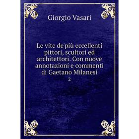 Книга Le vite de'più eccellenti pittori, scultori ed architettori Con nuove annotazioni e commenti di Gaetano Milanesi 2
Книга Le vite de'più eccellenti pittori, scultori ed architettori Con nuove annotazioni e commenti di Gaetano Milanesi 2