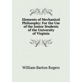Книга Elements of Mechanical Philosophy: For the Use of the Junior Students of the University of Virginia
Книга Elements of Mechanical Philosophy: For the Use of the Junior Students of the University of Virginia