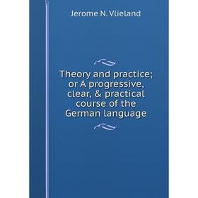 Книга Theory and practice; or A progressive, clear, & practical course of the German language
Книга Theory and practice; or A progressive, clear, & practical course of the German language
