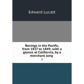 Книга Rovings in the Pacific, from 1837 to 1849; with a glance at California, by a merchant long. 1
Книга Rovings in the Pacific, from 1837 to 1849; with a glance at California, by a merchant long. 1