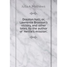 Книга Drayton hall; or, Lawrence Bronson's victory, and other tales, by the author of 'Nettie's mission'.
Книга Drayton hall; or, Lawrence Bronson's victory, and other tales, by the author of 'Nettie's mission'.