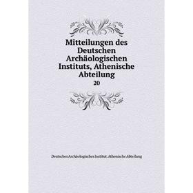 Книга Mitteilungen des Deutschen Archäologischen Instituts, Athen ische Abteilung 20
Книга Mitteilungen des Deutschen Archäologischen Instituts, Athen ische Abteilung 20