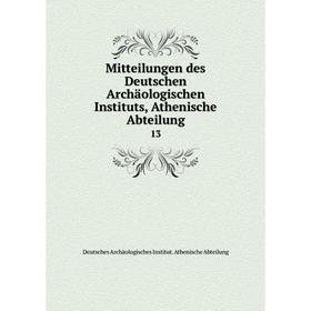 Книга Mitteilungen des Deutschen Archäologischen Instituts, Athen ische Abteilung 13
Книга Mitteilungen des Deutschen Archäologischen Instituts, Athen ische Abteilung 13