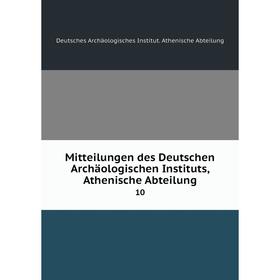 Книга Mitteilungen des Deutschen Archäologischen Instituts, Athen ische Abteilung 10
Книга Mitteilungen des Deutschen Archäologischen Instituts, Athen ische Abteilung 10