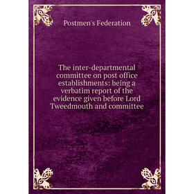 Книга The inter-departmental committee on post office establishments: being a verbatim report of the evidence given before Lord Tweedmouth and committ
Книга The inter-departmental committee on post office establishments: being a verbatim report of the evidence given before Lord Tweedmouth and committ
