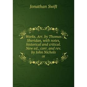 Книга Works. Arr. by Thomas Sheridan, with notes, historical and critical. New ed., corr. and rev. by John Nichols 08
Книга Works. Arr. by Thomas Sheridan, with notes, historical and critical. New ed., corr. and rev. by John Nichols 08