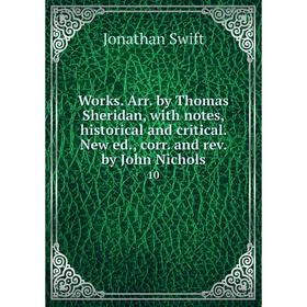 Книга Works. Arr. by Thomas Sheridan, with notes, historical and critical. New ed., corr. and rev. by John Nichols 10
Книга Works. Arr. by Thomas Sheridan, with notes, historical and critical. New ed., corr. and rev. by John Nichols 10