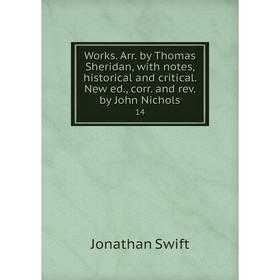Книга Works. Arr. by Thomas Sheridan, with notes, historical and critical. New ed., corr. and rev. by John Nichols 14
Книга Works. Arr. by Thomas Sheridan, with notes, historical and critical. New ed., corr. and rev. by John Nichols 14