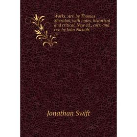 Книга Works. Arr. by Thomas Sheridan, with notes, historical and critical. New ed., corr. and rev. by John Nichols 19
Книга Works. Arr. by Thomas Sheridan, with notes, historical and critical. New ed., corr. and rev. by John Nichols 19