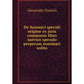 Книга De Saxonici speculi origine ex juris communis libro suevico speculo perperam nominari solito
Книга De Saxonici speculi origine ex juris communis libro suevico speculo perperam nominari solito