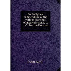 Книга An Analytical compendium of the various branches of medical science v. 1-7: For the Use and.
Книга An Analytical compendium of the various branches of medical science v. 1-7: For the Use and.