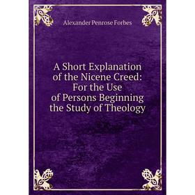 Книга A Short Explanation of the Nicene Creed: For the Use of Persons Beginning the Study of Theology
Книга A Short Explanation of the Nicene Creed: For the Use of Persons Beginning the Study of Theology