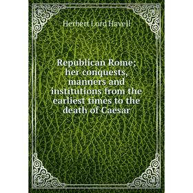 Книга Republican Romeher conquests, manners and institutions from the earliest times to the death of Caesar
Книга Republican Romeher conquests, manners and institutions from the earliest times to the death of Caesar