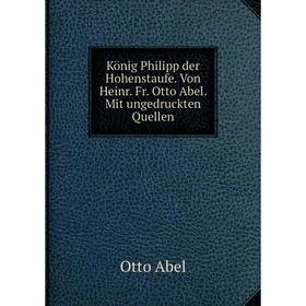 Книга König Philipp der Hohenstaufe. Von Heinr. Fr. Otto Abel. Mit ungedruckten Quellen
Книга König Philipp der Hohenstaufe. Von Heinr. Fr. Otto Abel. Mit ungedruckten Quellen