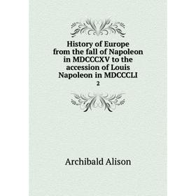 Книга History of Europe from the fall of Napoleon in MDCCCXV to the accession of Louis Napoleon in MDCCCLI 2
Книга History of Europe from the fall of Napoleon in MDCCCXV to the accession of Louis Napoleon in MDCCCLI 2