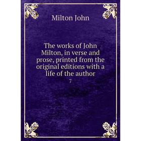Книга The works of John Milton, in verse and prose, printed from the original editions with a life of the author 7
Книга The works of John Milton, in verse and prose, printed from the original editions with a life of the author 7