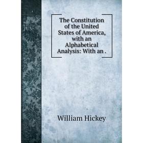 Книга The Constitution of the United States of America, with an Alphabetical Analysis: With an.
Книга The Constitution of the United States of America, with an Alphabetical Analysis: With an.