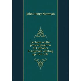 Книга Lectures on the present position of Catholics in England wanting pp 121-168
Книга Lectures on the present position of Catholics in England wanting pp 121-168