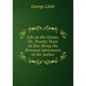 Книга Life on the OceanOr, Twenty Years at Sea: Being the Personal Adventures of the Author
Книга Life on the OceanOr, Twenty Years at Sea: Being the Personal Adventures of the Author