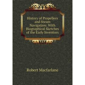 Книга History of Propellers and Steam Navigation: With Biographical Sketches of the Early Inventors
Книга History of Propellers and Steam Navigation: With Biographical Sketches of the Early Inventors