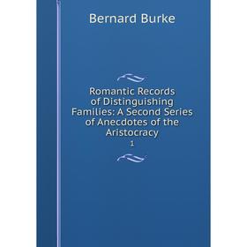 Книга Romantic Records of Distinguishing Families: A Second Series of Anecdotes of the Aristocracy 1
Книга Romantic Records of Distinguishing Families: A Second Series of Anecdotes of the Aristocracy 1