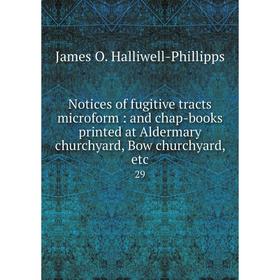 Книга Notices of fugitive tracts microform: and chap-books printed at Aldermary churchyard, Bow churchyard 29
Книга Notices of fugitive tracts microform: and chap-books printed at Aldermary churchyard, Bow churchyard 29