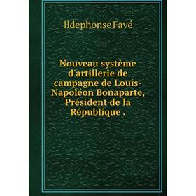 Книга Nouveau système d'artillerie de campagne de Louis-Napoléon Bonaparte, Président de la République
Книга Nouveau système d'artillerie de campagne de Louis-Napoléon Bonaparte, Président de la République