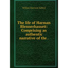 Книга The life of Harman Blennerhassett: Comprising an authentic narrative of the.
Книга The life of Harman Blennerhassett: Comprising an authentic narrative of the.