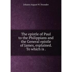 Книга The epistle of Paul to the Philippians and the General epistle of James, explained. To which is.
Книга The epistle of Paul to the Philippians and the General epistle of James, explained. To which is.