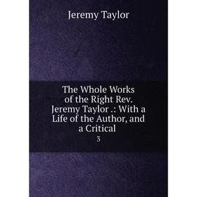 Книга The Whole Works of the Right Rev. Jeremy Taylor.: With a Life of the Author, and a Critical. 3
Книга The Whole Works of the Right Rev. Jeremy Taylor.: With a Life of the Author, and a Critical. 3