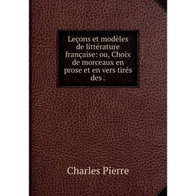 Книга Leçons et modèles de littérature française: ou, Choix de morceaux en prose et en vers tirés des
Книга Leçons et modèles de littérature française: ou, Choix de morceaux en prose et en vers tirés des