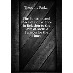 Книга The Function and Place of Conscience in Relation to the Laws of Men: A Sermon for the Times
Книга The Function and Place of Conscience in Relation to the Laws of Men: A Sermon for the Times