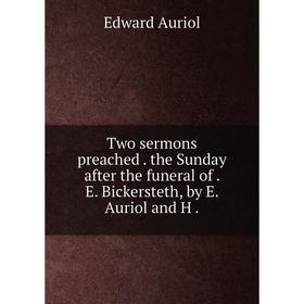 Книга Two sermons preached. the Sunday after the funeral of. E. Bickersteth, by E. Auriol and H.
Книга Two sermons preached. the Sunday after the funeral of. E. Bickersteth, by E. Auriol and H.