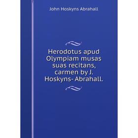 Книга Herodotus apud Olympiam musas suas recitans, carmen by J. Hoskyns- Abrahall.
Книга Herodotus apud Olympiam musas suas recitans, carmen by J. Hoskyns- Abrahall.