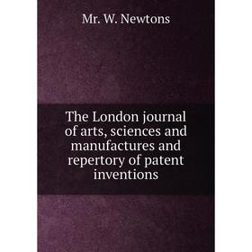 Книга The London journal of arts, sciences and manufactures and repertory of patent inventions
Книга The London journal of arts, sciences and manufactures and repertory of patent inventions