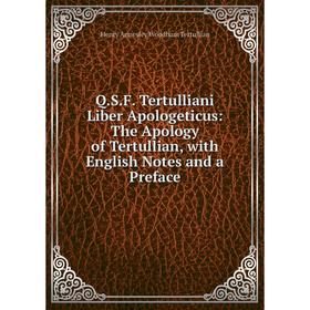 Книга Q. S. F. Tertulliani Liber Apologeticus: The Apology of Tertullian, with English Notes and a Preface
Книга Q. S. F. Tertulliani Liber Apologeticus: The Apology of Tertullian, with English Notes and a Preface