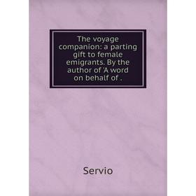 Книга The voyage companion: a parting gift to female emigrants. By the author of 'A word on behalf of.
Книга The voyage companion: a parting gift to female emigrants. By the author of 'A word on behalf of.